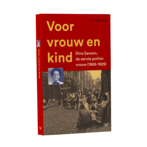 Voor vrouw en kind - Dina Sanson, de eerste politievrouw (1868-1929)